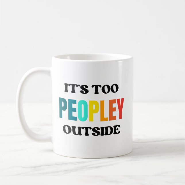 It's too peopley outside coffee mug, Introvert Mug (Left)