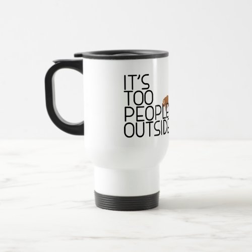 Its Too Peopley Outside Funny Coffee Lover Sloth Travel Mug