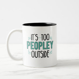 It's Too Peopley Outside Introvert Birthday Gag Two-Tone Coffee Mug