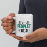 It's Too Peopley Outside Introvert  Coffee Mug<br><div class="desc">Cute and funny introvert coffee mug to make someone smile. Perfect for your morning coffee or your hot chocolate at night</div>