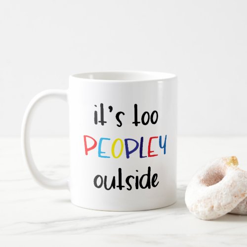 Its too peopley outside introvert  coffee mug