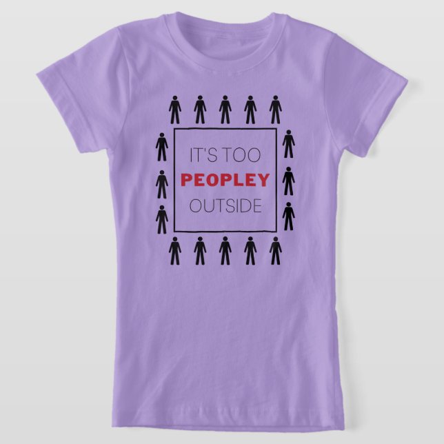 It's Too Peopley Outside Introvert funny T-Shirt (Laydown)