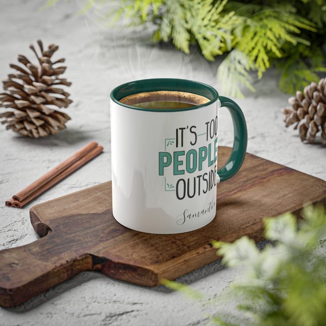 It's Too Peopley Outside Introvert Gag Custom Mug (Too Peopley Outside Funny Coffee Mug)
