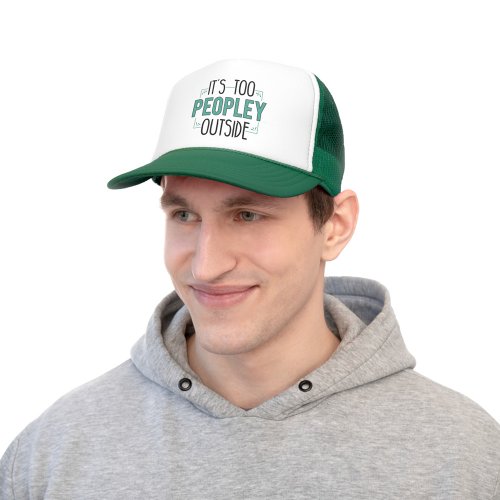Its Too Peopley Outside Introvert Gag Trucker Hat