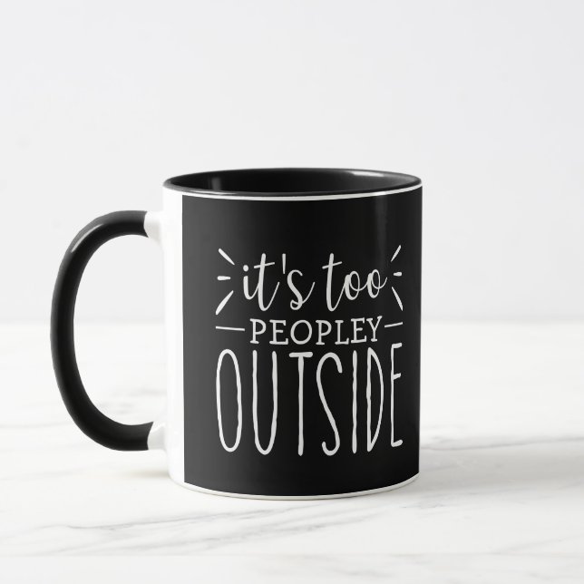 It's Too Peopley Outside Introvert Humor Gift Mug (Left)