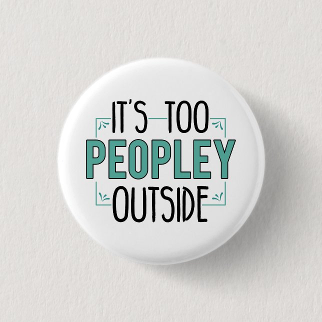 It's Too Peopley Outside Introvert Pandemic Year Button (Front)