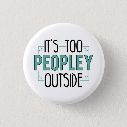 Its Too Peopley Outside Introvert Pandemic Year Button