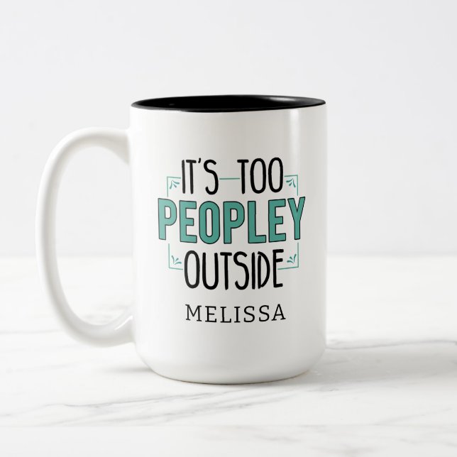 It's Too Peopley Outside Introvert Personalized Two-Tone Coffee Mug (Left)