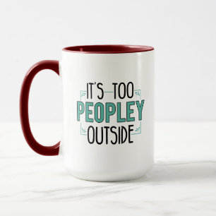 It's Too Peopley Outside Introverts Birthday Gag Mug