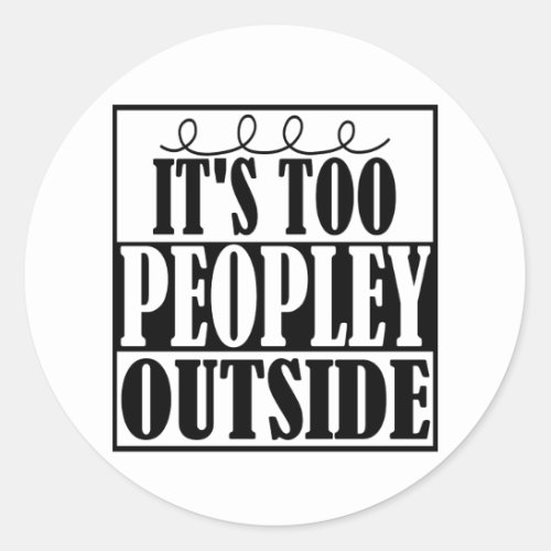 Its Too Peopley Outside Introverts Sticker