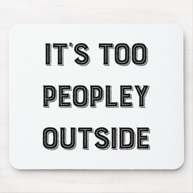 It's Too Peopley Outside. Mouse Pad (Front)