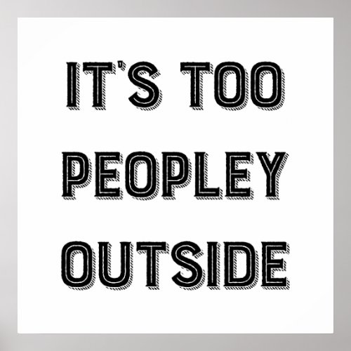Its Too Peopley Outside Poster