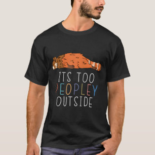 It'S Too Peopley Outside Red Panda Lazy Animal Bas T-Shirt