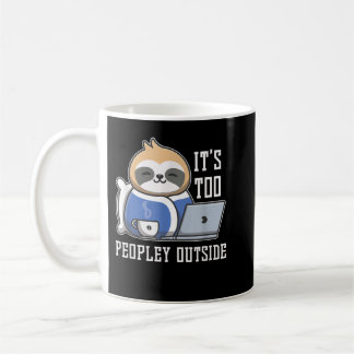 Its Too Peopley Outside Sloth Coffee Mug