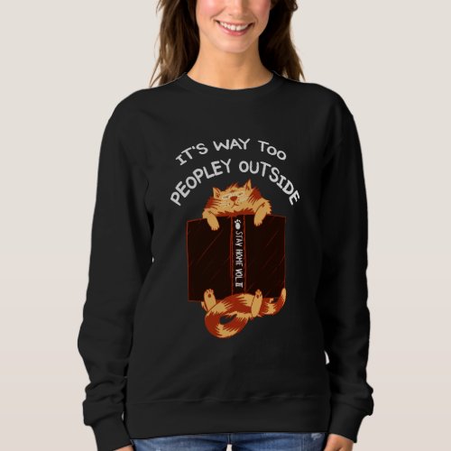 Its Too Peopley Outside Stay Home  Introvert Cat Sweatshirt