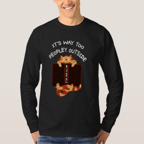 Its Too Peopley Outside Stay Home  Introvert Cat T_Shirt