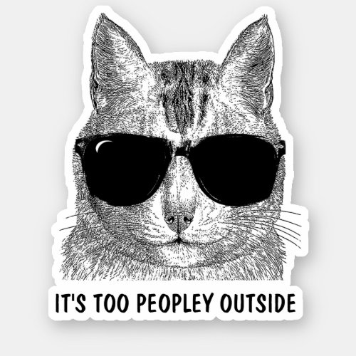 Its too peopley outside sticker