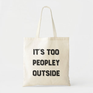 It's Too Peopley Outside. Tote Bag