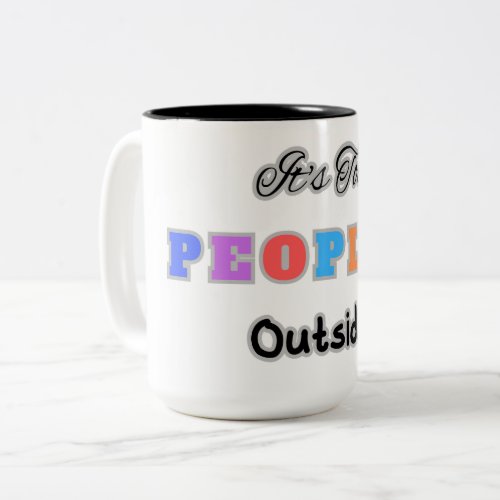 Its Too  Peopley Outside Two_Tone Coffee Mug