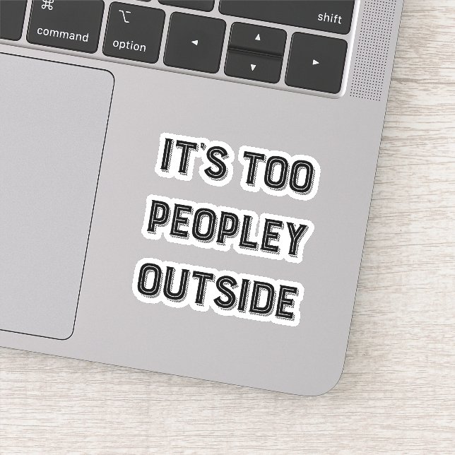 It's Too Peopley Outside. Typography Sticker (Detail)