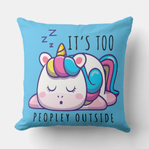 It's Too Peopley Outside Unicorn Introvert Throw Pillow