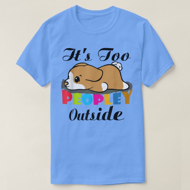 Its Too Peopley OutsideCorgi dog Sleeping for Intr T-Shirt (Design Front)