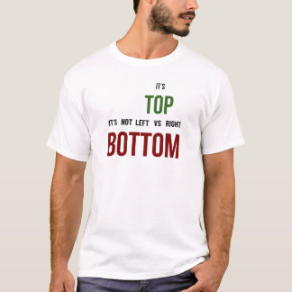 It's Top vs Bottom Political T-Shirt