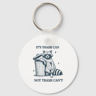 It's Trash Can Not Trash Can  Keychain