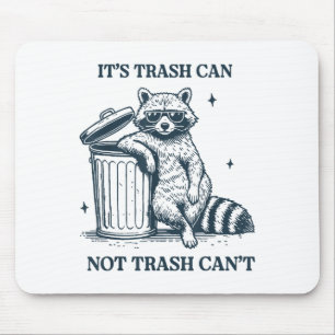 It's Trash Can Not Trash Can  Mouse Pad