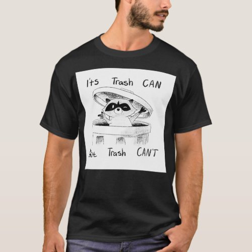 Its trash can not trash cant raccoon T_Shirt