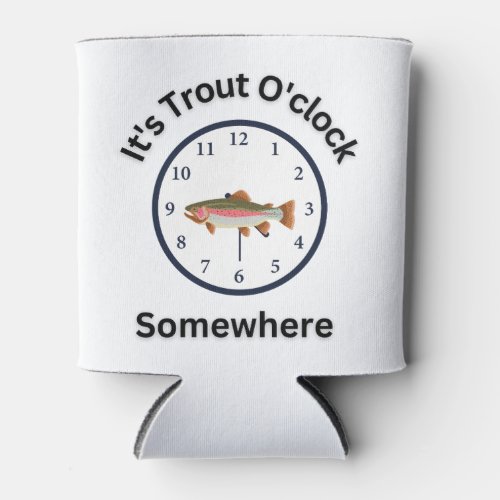 Its Trout Oclock Somewhere Outdoors Fishermen Can Cooler
