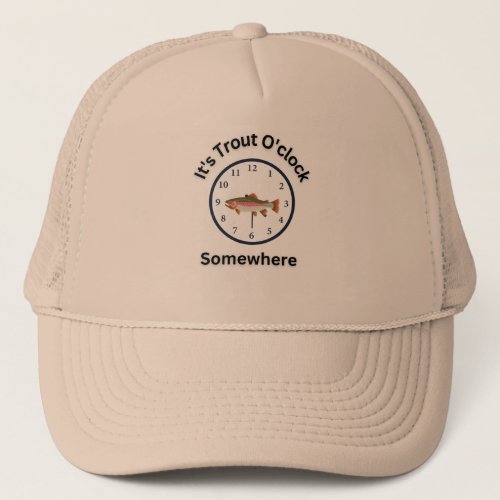 Its Trout Oclock Somewhere Outdoors Fishermen Trucker Hat