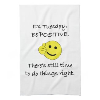 It's Tuesday. Be Positive. Kitchen Towel