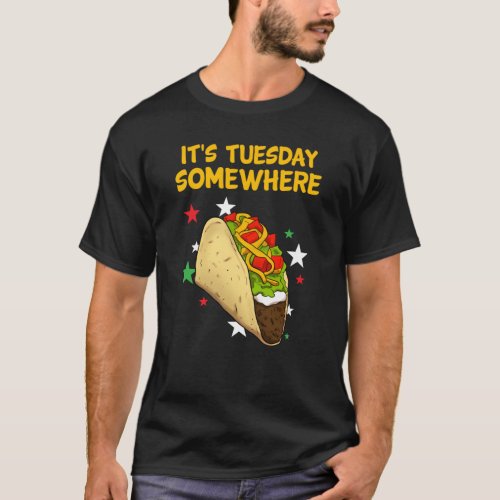 Its Tuesday somewhere Taco Tacos T_Shirt