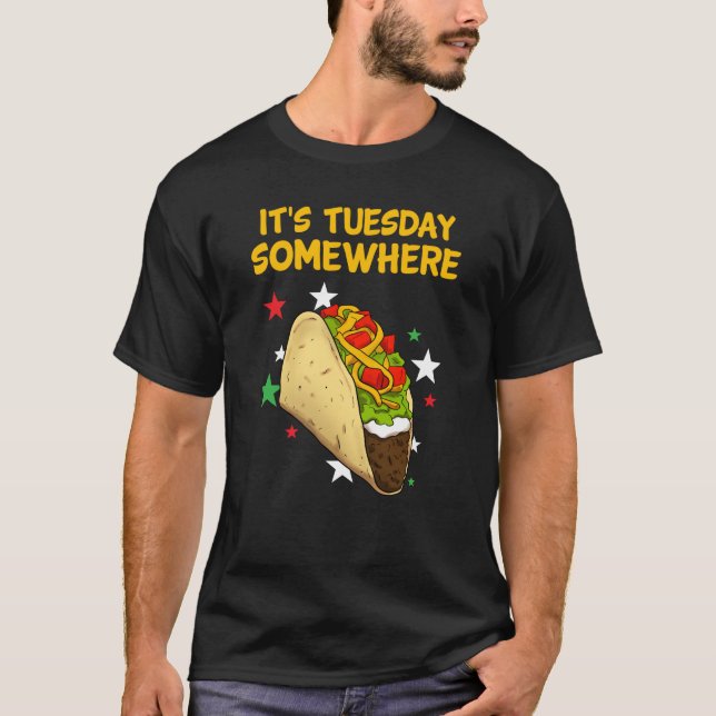 It's Tuesday somewhere Taco Tacos T-Shirt (Front)