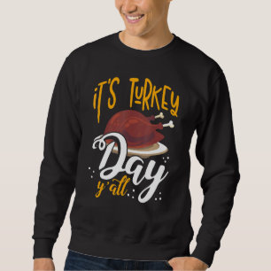 Its Turkey Day Y All Thanksgiving Dinner 1 Sweatshirt