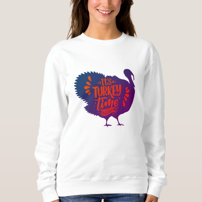It's Turkey Time Staffed for Thanksgiving Sweatshirt (Front)