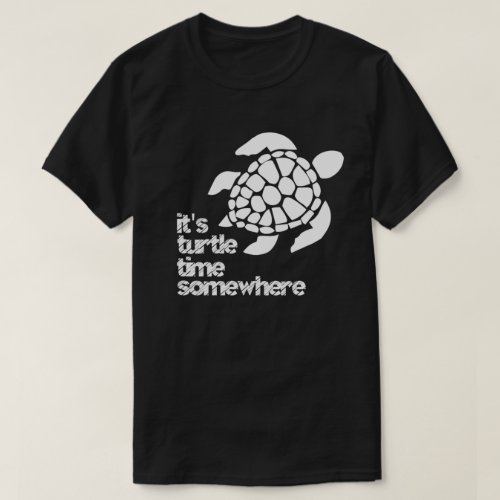 Its Turtle Time Somewhere T_Shirt