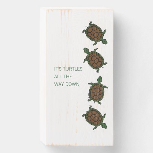 Its Turtles all The Way Down Science Humor Wooden Box Sign