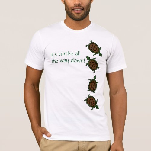 Its Turtles All The Way Down T_Shirt