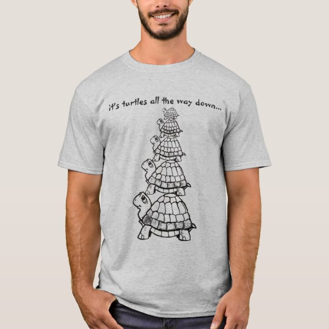 it's turtles all the way down... T-Shirt (Front)