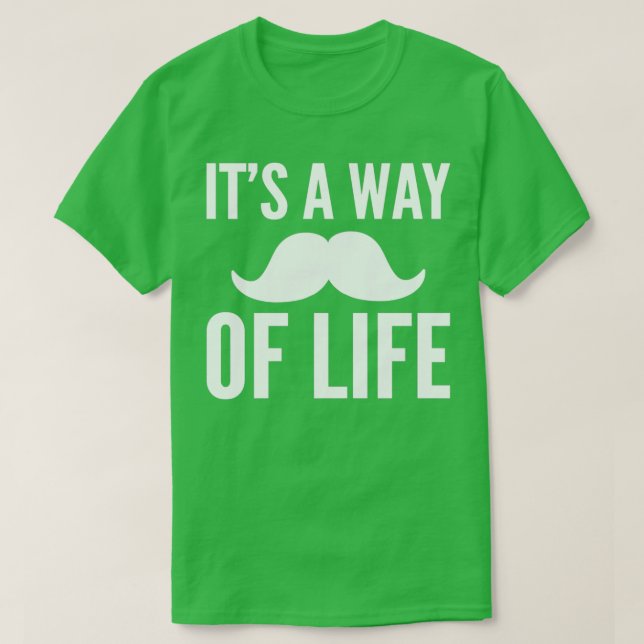Its way of life Moustache Lover Gift T-Shirt (Design Front)