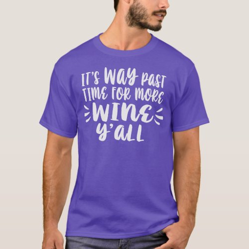 Its Way Past Time For More Wine  2 T_Shirt