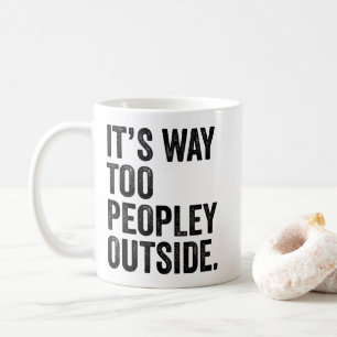 It's Way Too Peopley Introvert Funny Sarcastic Coffee Mug