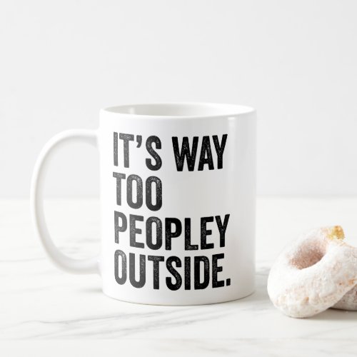 Its Way Too Peopley Outside Coffee Mug