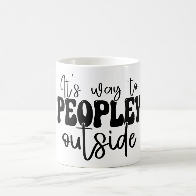 It's Way Too Peopley Outside Funny Introvert Coffee Mug (Center)
