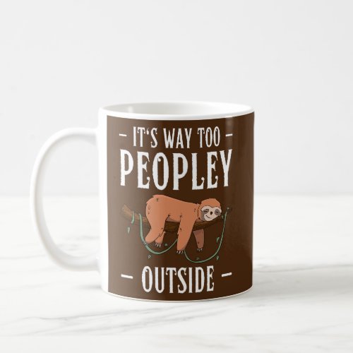 Its Way Too Peopley Outside Funny Lazy Sloth Coffee Mug