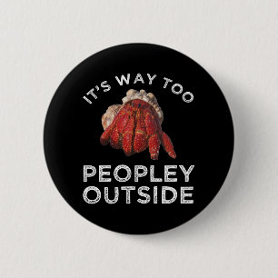 It's Way Too Peopley Outside Hermit Crab Button