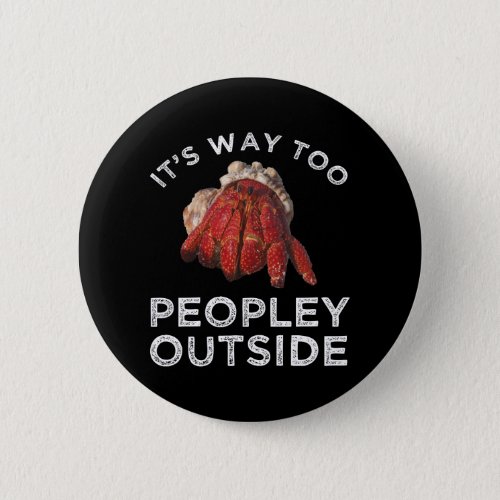 Its Way Too Peopley Outside Hermit Crab Button