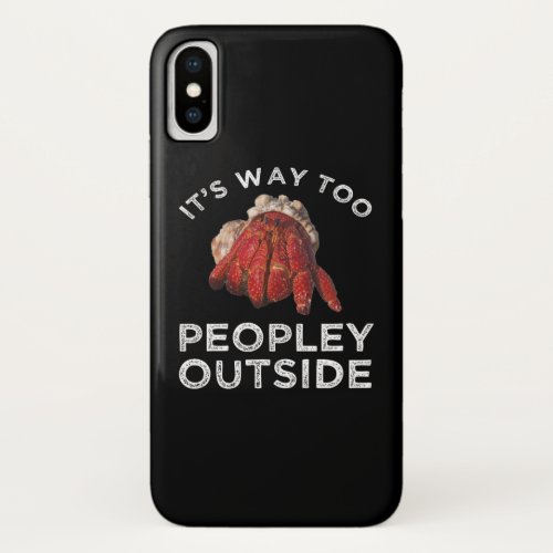 Its Way Too Peopley Outside Hermit Crab iPhone X Case